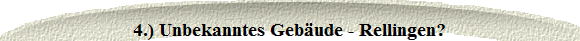 4.) Unbekanntes Geb�ude - Rellingen?