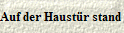 Auf der Haust�r stand 