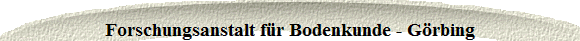 Forschungsanstalt f�r Bodenkunde - G�rbing