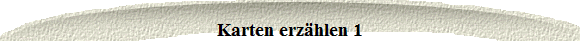 Karten erz�hlen 1