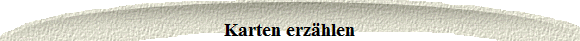 Karten erz�hlen