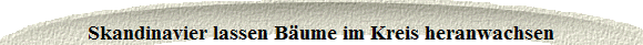 Skandinavier lassen B�ume im Kreis heranwachsen